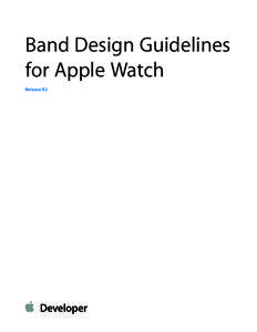 Band Design Guidelines for Apple Watch Release R2 Contents