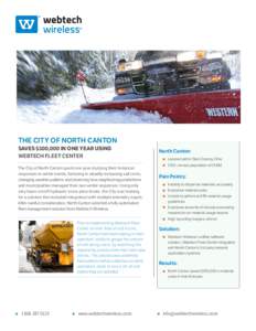 THE CITY OF NORTH CANTON SAVES $300,000 IN ONE YEAR USING WEBTECH FLEET CENTER The City of North Canton spent one year studying their historical responses to winter events, factoring in steadily increasing salt costs, ch