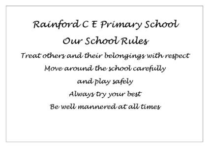 Rainford C E Primary School Our School Rules Treat others and their belongings with respect