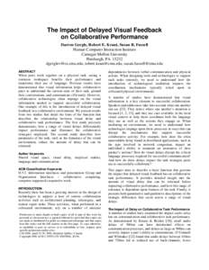 The Impact of Delayed Visual Feedback on Collaborative Performance Darren Gergle, Robert E. Kraut, Susan R. Fussell Human Computer Interaction Institute Carnegie Mellon University Pittsburgh, PA 15232