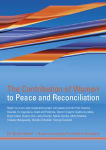 The Contribution of Women to Peace and Reconciliation Report on a two-year cooperation project with peace activists from Somalia, Rwanda, Ex-Yugoslavia, Israel and Palestine. Team of Experts: Gadha Al-Jabda, Birgit Daibe