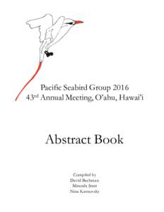 Pacific Seabird Group 2016 43rd Annual Meeting, O’ahu, Hawai’i Abstract Book Compiled by David Bachman