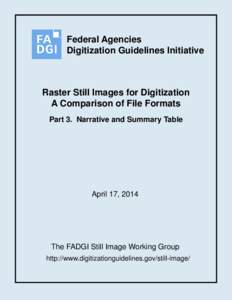 Federal Agencies Digitization Guidelines Initiative Raster Still Images for Digitization A Comparison of File Formats Part 3. Narrative and Summary Table