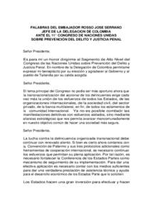 PALABRAS DEL EMBAJADOR ROSSO JOSE SERRANO JEFE DE LA DELEGACION DE COLOMBIA ANTE EL 11° CONGRESO DE NACIONES UNIDAS SOBRE PREVENCIÓN DEL DELITO Y JUSTICIA PENAL  Señor Presidente,