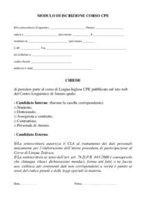 MODULO DI ISCRIZIONE CORSO CPE Il/la sottoscritto/a (Cognome) ________________________ (Nome) ___________________ nato/a a _______________________ (provincia) ____________ il _____________________ residente in __________