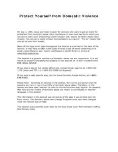 Protect Yourself from Domestic Violence  On July 1, 1991, Iowa law made it easier for persons who want to get an order for protection from domestic abuse. Each courthouse in Iowa now has forms which you can use to start 
