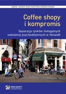 SERIA: STUDIA NAD POLIT YKĄ NARKOT YKOWĄ  Coffee shopy i kompromis Separacja rynków nielegalnych substancji psychoaktywnych w Holandii