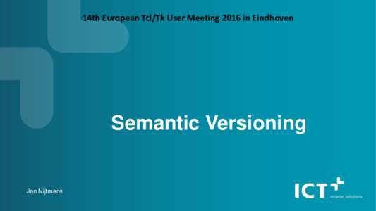 14th European Tcl/Tk User Meeting 2016 in Eindhoven  Semantic Versioning Jan Nijtmans