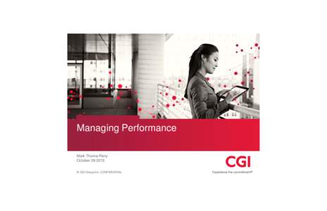 Managing Performance Mark Thoma-Perry October[removed] © CGI Group Inc. CONFIDENTIAL  Managing Performance