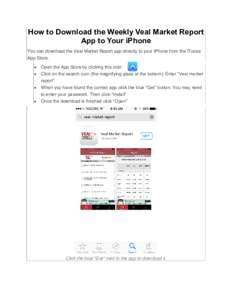 How to Download the Weekly Veal Market Report App to Your iPhone You can download the Veal Market Report app directly to your iPhone from the iTunes App Store.  