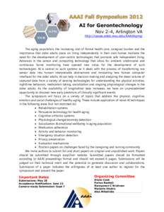 AI for Gerontechnology Nov 2-4, Arlington VA http://casas.ailab.wsu.edu/AAAIAging/ The aging population, the increasing cost of formal health care, caregiver burden and the importance that older adults place on living in