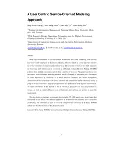 A User Centric Service-Oriented Modeling Approach Ding-Yuan Cheng1, Kuo-Ming Chao 2, Chi-Chun Lo3, Chen-Fang Tsai4 1,3  Institute of Information Management, National Chiao-Tung University, HsinChu, 300, Taiwan