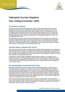 Tasmanian Tourism Snapshot Year ending December 2008 Total Visitation to Tasmania According to the latest results of the Tasmanian Visitor Survey (TVS), Tasmania has bucked the national trend of a softening domestic trav