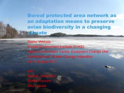 Boreal protected area network as an adaptation means to preserve avian biodiversity in a changing climate Raimo Virkkala Finnish Environment Institute (SYKE)