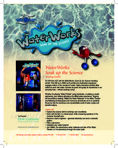 WaterWorks: Soak up the Science Traveling Exhibit It’s H20 from A2Z with the WaterWorks: Soak Up the Science traveling exhibit. This 600 sq m[removed]sq ft) exhibit and multimedia experience engages visitors in the wonde
