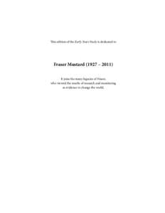 This edition of the Early Years Study is dedicated to  Fraser Mustard (1927 – 2011) It joins the many legacies of Fraser, who viewed the results of research and monitoring as evidence to change the world.