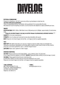 EDITORIAL SUBMISSIONS Thanks for contacting us. All TEXT must arrive at Dive Log Australasia no later than the 1st of the month prior to publication. There is no guarantee that your contribution will be published if it i