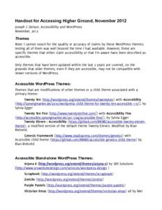 Handout for Accessing Higher Ground, November 2012 Joseph C Dolson, Accessibility and WordPress November, 2012 Themes Note: I cannot vouch for the quality or accuracy of claims by these WordPress themes; testing all of t