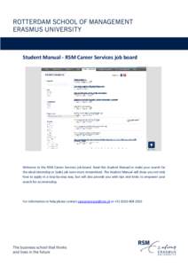 Student Manual - RSM Career Services job board  Welcome to the RSM Career Services job board. Read this Student Manual to make your search for the ideal internship or (side) job even more streamlined. The Student Manual 