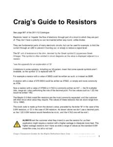 Craig’s Guide to Resistors See page 807 of theCatalogue Resistors ‘resist’ or ‘impede’ the flow of electrons through part of a circuit to which they are part of. They don’t have a polarity so can be 