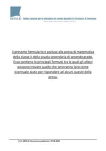 Il presente formulario è accluso alla prova di matematica della classe II della scuola secondaria di secondo grado. Esso contiene le principali formule tra le quali gli allievi possono trovare quelle che serviranno loro