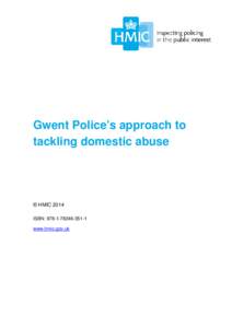 Gwent Police’s approach to tackling domestic abuse © HMIC 2014 ISBN: [removed] www.hmic.gov.uk