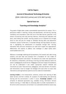 Call for Papers Journal of Educational Technology & Society (ISSN: [removed]online) and[removed]print)) Special Issue on “Learning and Knowledge Analytics” The growth of digital data creates unprecedented opport