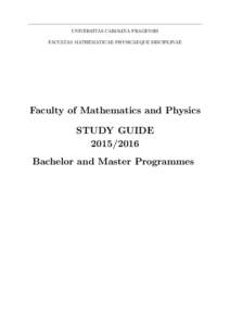 UNIVERSITAS CAROLINA PRAGENSIS FACULTAS MATHEMATICAE PHYSICAEQUE DISCIPLINAE Faculty of Mathematics and Physics STUDY GUIDE