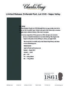 Limited Release Zinfandel Port, Lot XVII - Napa Valley  THE WINE Our Peter Mondavi Family Lot XVII Zinfandel Port is an age-worthy wine rich in history yet full of youthful vigor. Crafted in the spirit of the Solera styl