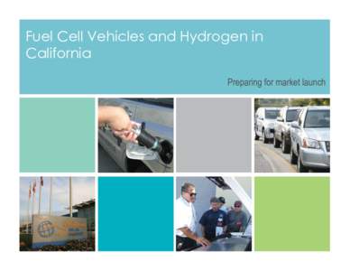 Fuel Cell Vehicles and Hydrogen in California Preparing for market launch Progress to date ~200 FCVs & FCBs today