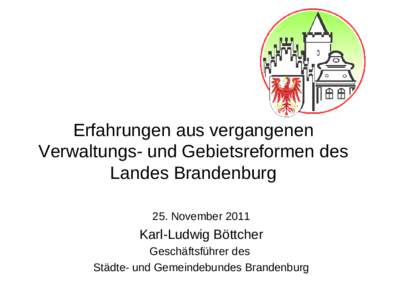 Erfahrungen aus vergangenen Verwaltungs- und Gebietsreformen des Landes Brandenburg 25. NovemberKarl-Ludwig Böttcher