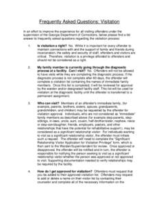 Frequently Asked Questions: Visitation In an effort to improve the experience for all visiting offenders under the supervision of the Georgia Department of Corrections, below please find a list answer to frequently asked