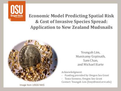 Economic Model Predicting Spatial Risk & Cost of Invasive Species Spread: Application to New Zealand Mudsnails Youngah Lim, Munisamy Gopinath,