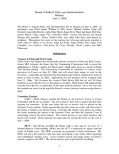 Board of Judicial Policy and Administration Minutes June 1, 2006 The Board of Judicial Policy and Administration met in Douglas on June 1, 2006. In attendance were Chief Justice William U. Hill, Justice Michael Golden, J