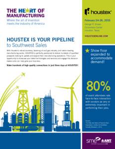 Where the art of invention meets the industry of America HOUSTEX IS YOUR PIPELINE to Southwest Sales With Houston’s robust economy, booming oil and gas industry, and nation-leading