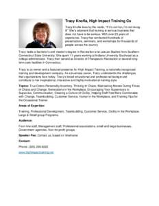 Tracy Knofla, High Impact Training Co Tracy Knofla lives by the motto, “If it’s not fun, I’m not doing it!” She’s adamant that training is serious business that does not have to be serious. With over 25 years o