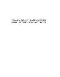 Microsoft Word - RDIMS-#[removed]v4-TRILLIUM_RAILWAY_-_FREIGHT_TRAIN_BRAKE_INSPECTION_AND_SAFETY_RULES__2010.DOC