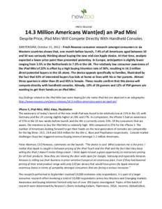 -PRESS RELEASE[removed]Million Americans Want(ed) an iPad Mini Despite Price, iPad Mini Will Compete Directly With Handheld Consoles AMSTERDAM, October 21, 2012 – Fresh Newzoo consumer research amongst consumers in six 