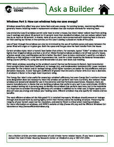 Ask a Builder Windows Part 1: How can windows help me save energy? Windows powerfully affect how your home feels and uses energy. For existing homes, maximizing efficiency generally means installing modern replacement wi