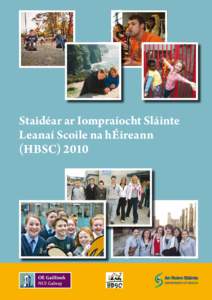 Staidéar ar Iompraíocht Sláinte Leanaí Scoile na hÉireann (HBSC) 2010 Staidéar ar Iompraíocht Sláinte Leanaí Scoile na hÉireann (HBSC) 2010
