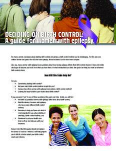 DECIDING ON BIRTH CONTROL: A guide for women with epilepsy For many women, decisions about starting birth control and picking a birth control method can be challenging. For the over one million women and girls in the US 