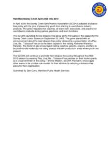 Hamilton/Stoney Creek April 2009 into 2010 In April 2009, the Stoney Creek Girls Hockey Association (SCGHA) adopted a tobaccofree policy with the goal of preventing youth from starting to use tobacco industry products. T