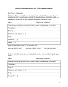 Parent/Guardian Information and Contact Preference Form Dear Parent or Guardian, We believe that parent teacher communication is important for the success of your child. Please take a few minutes to provide us with the f