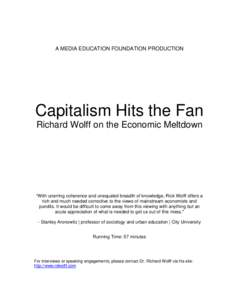 A MEDIA EDUCATION FOUNDATION PRODUCTION  Capitalism Hits the Fan Richard Wolff on the Economic Meltdown  “With unerring coherence and unequaled breadth of knowledge, Rick Wolff offers a
