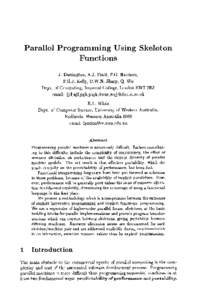 Parallel P r o g r a m m i n g U s i n g Skeleton Functions J. Darlington, A.J. Field, P.G. Harrison, P.H.J. Kelly, D.W.N. Sharp, Q. Wu Dept. of Computing, Imperial College, London SW7 2BZ email: (j d,ajf, pgh,phj k,dwns