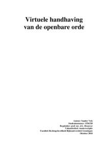 Virtuele handhaving van de openbare orde Auteur: Sander Vols Studentnummer: Begeleider: prof. mr. J.G. Brouwer