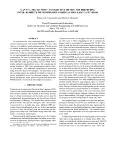 ‘CAN YOU SEE ME NOW?’ AN OBJECTIVE METRIC FOR PREDICTING INTELLIGIBILITY OF COMPRESSED AMERICAN SIGN LANGUAGE VIDEO Francis M. Ciaramello and Sheila S. Hemami Visual Communication Laboratory School of Electrical and 