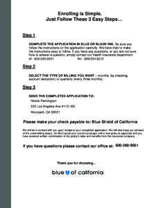 Enrolling is Simple. Just Follow These 3 Easy Steps… Step 1 COMPLETE THE APPLICATION IN BLUE OR BLACK INK. Be sure you follow the instructions on the application carefully. We have tried to make