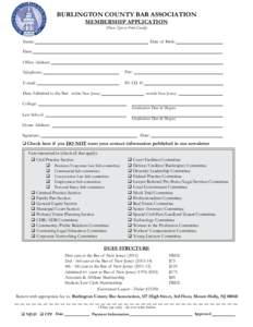 BURLINGTON COUNTY BAR ASSOCIATION MEMBERSHIP APPLICATION (Please Type or Print Clearly) Date of Birth: