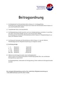 Beitragsordnung 1) Die Mitgliedschaft im Wirtschaftskreis Berlin-Pankow e.V. ist beitragspflichtig. Der Beitrag wird zur Begleichung der Kosten für die Arbeit des Wirtschaftskreis Berlin-Pankow e.V. und seiner Geschäft